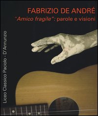 Fabrizio_De_Andre`_Amico_Fragile_Parole_E_Visioni_-Liceo_Classico_Paciolo-d`annun